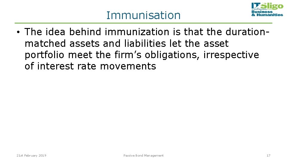 Immunisation • The idea behind immunization is that the durationmatched assets and liabilities let