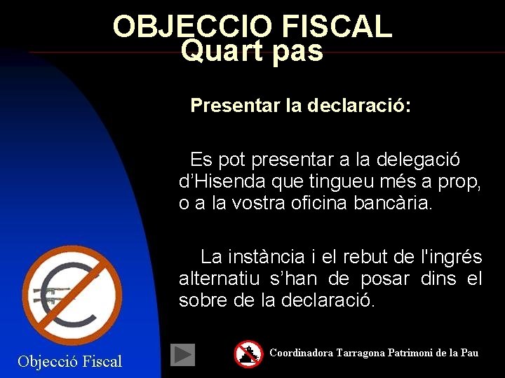 OBJECCIO FISCAL Quart pas Presentar la declaració: Es pot presentar a la delegació d’Hisenda