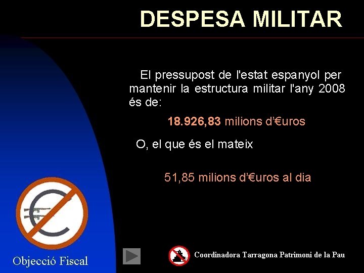 DESPESA MILITAR El pressupost de l'estat espanyol per mantenir la estructura militar l'any 2008