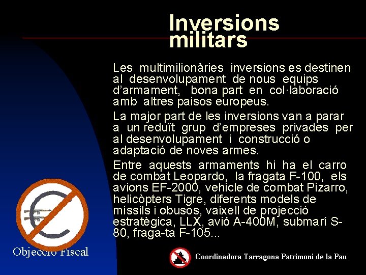 Inversions militars Les multimilionàries inversions es destinen al desenvolupament de nous equips d’armament, bona