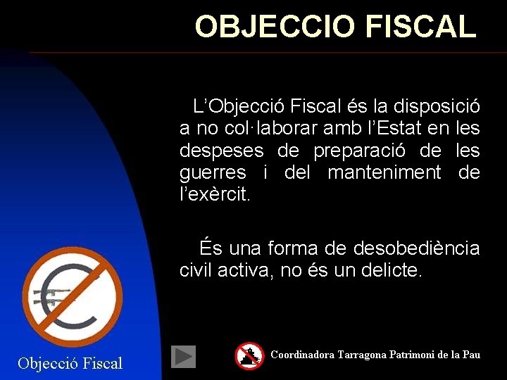 OBJECCIO FISCAL L’Objecció Fiscal és la disposició a no col·laborar amb l’Estat en les