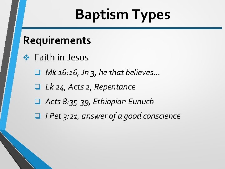 Baptism Types Requirements v Faith in Jesus q Mk 16: 16, Jn 3, he
