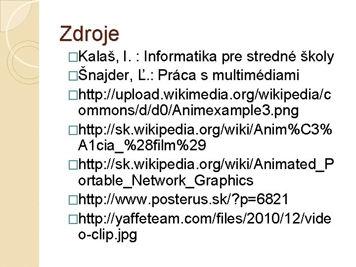 Zdroje �Kalaš, I. : Informatika pre stredné školy �Šnajder, Ľ. : Práca s multimédiami