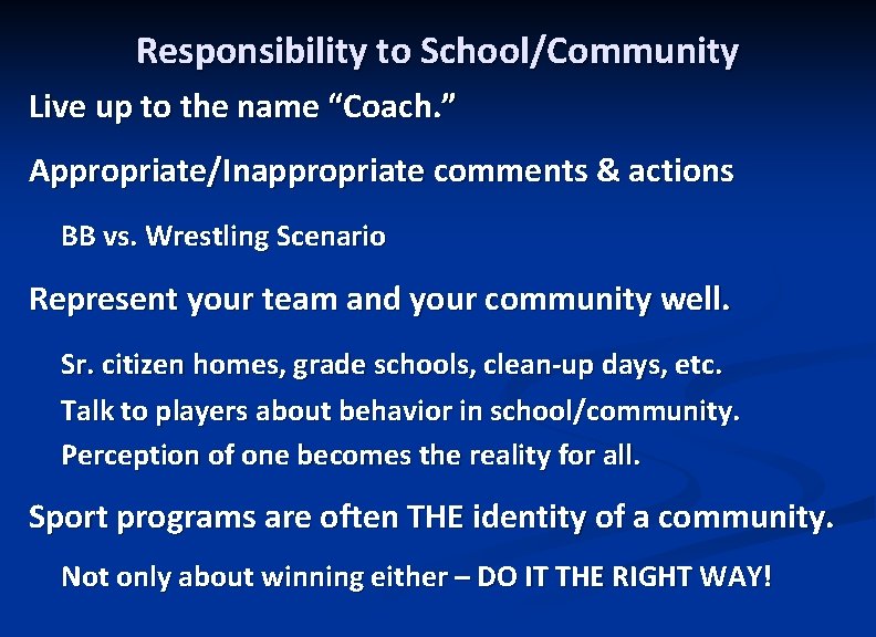 Responsibility to School/Community Live up to the name “Coach. ” Appropriate/Inappropriate comments & actions