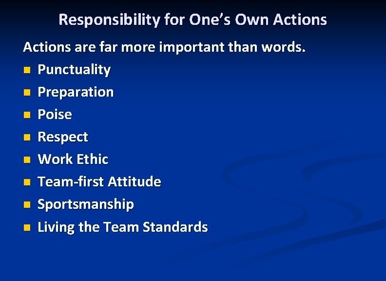 Responsibility for One’s Own Actions are far more important than words. n Punctuality n