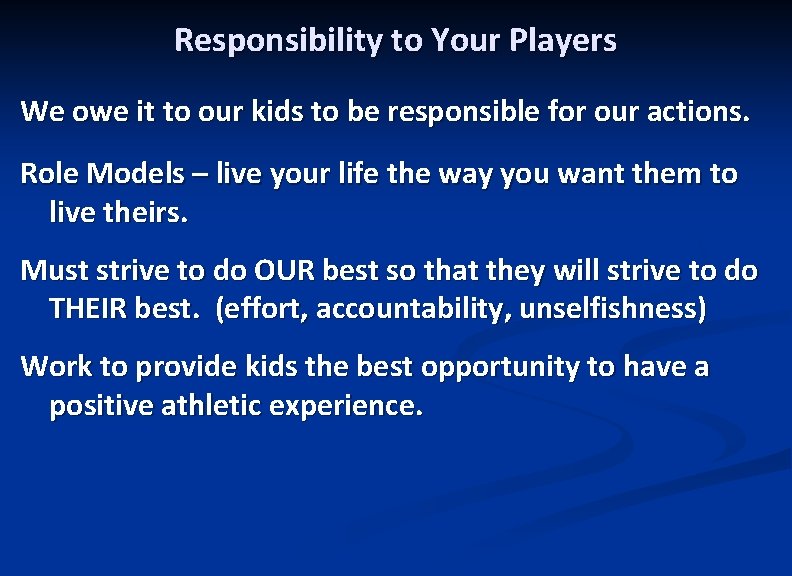 Responsibility to Your Players We owe it to our kids to be responsible for