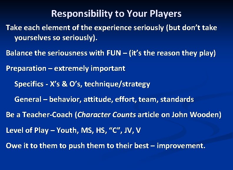 Responsibility to Your Players Take each element of the experience seriously (but don’t take
