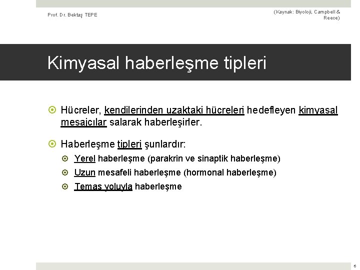 Prof. Dr. Bektaş TEPE (Kaynak: Biyoloji, Campbell & Reece) Kimyasal haberleşme tipleri Hücreler, kendilerinden