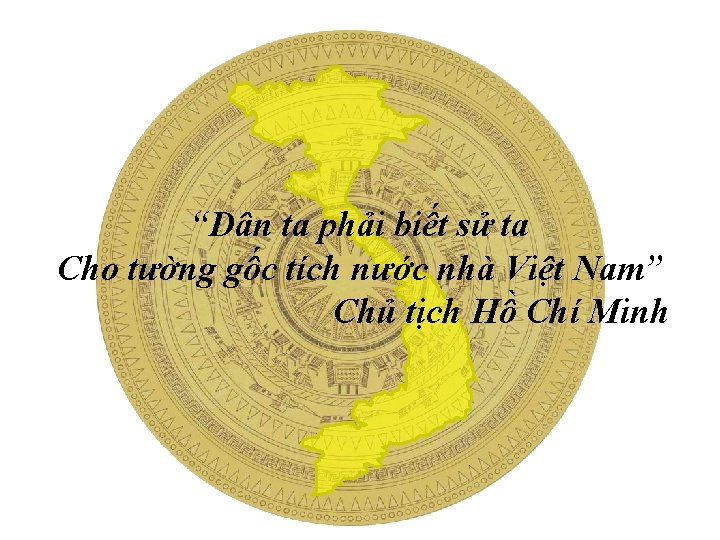 “Dân ta phải biết sử ta Cho tường gốc tích nước nhà Việt Nam”