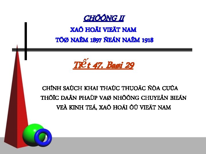 CHÖÔNG II XAÕ HOÄI VIEÄT NAM TÖØ NAÊM 1897 ÑEÁN NAÊM 1918 Tiết 47.