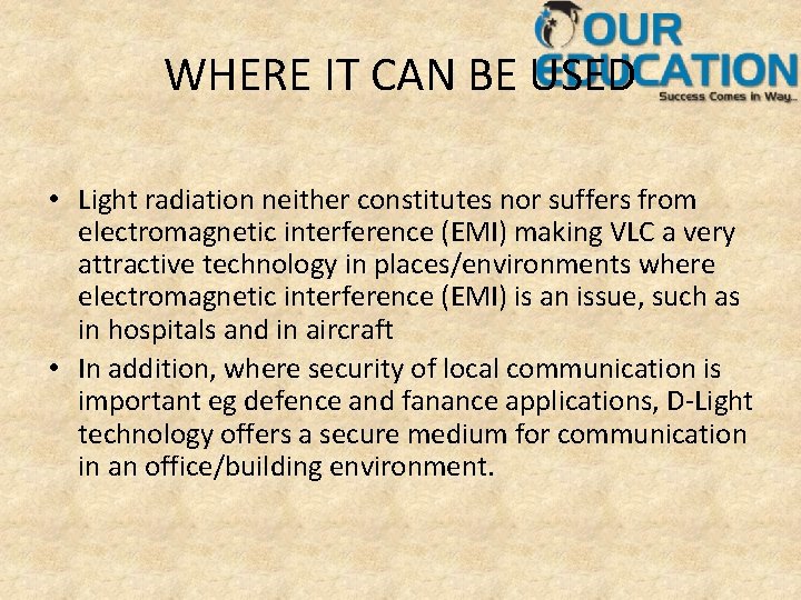WHERE IT CAN BE USED • Light radiation neither constitutes nor suffers from electromagnetic