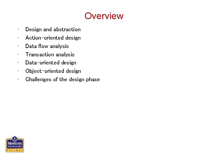 Overview • • Design and abstraction Action-oriented design Data flow analysis Transaction analysis Data-oriented