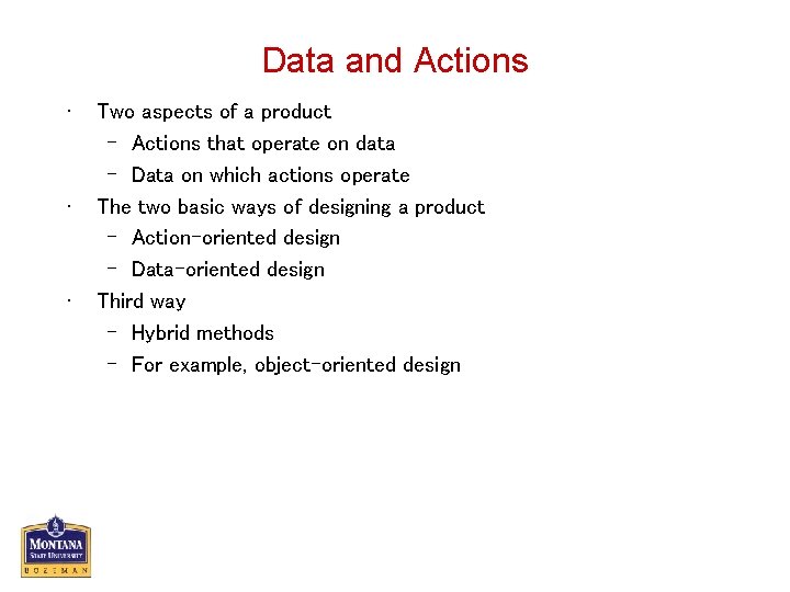 Data and Actions • • • Two aspects of a product – Actions that