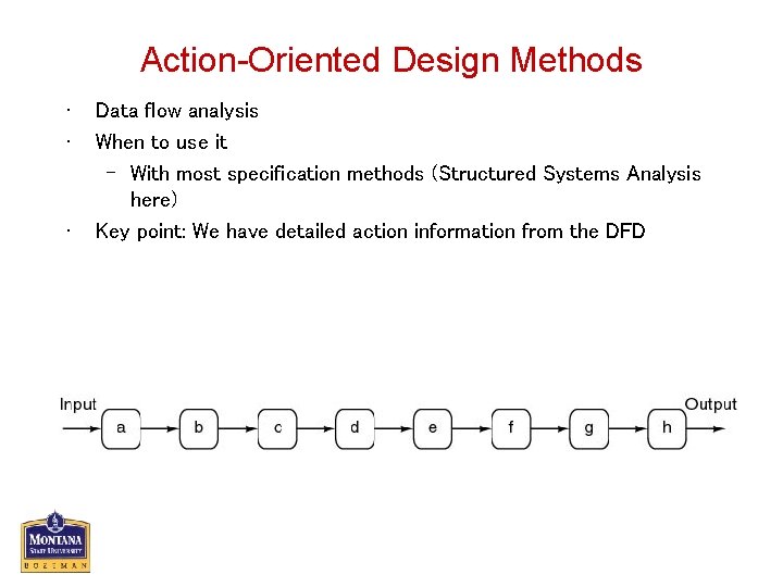 Action-Oriented Design Methods • • • Data flow analysis When to use it –