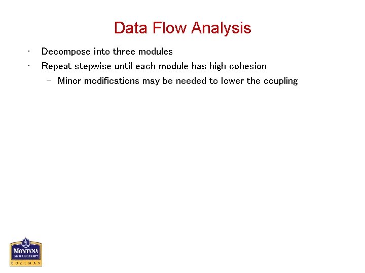 Data Flow Analysis • • Decompose into three modules Repeat stepwise until each module