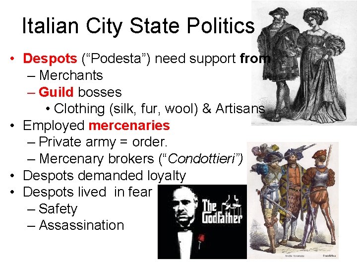 Italian City State Politics • Despots (“Podesta”) need support from – Merchants – Guild
