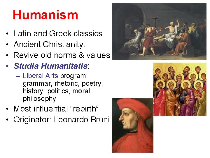 Humanism • • Latin and Greek classics Ancient Christianity. Revive old norms & values