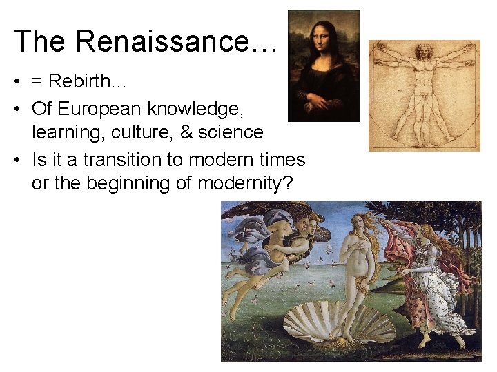 The Renaissance… • = Rebirth… • Of European knowledge, learning, culture, & science •