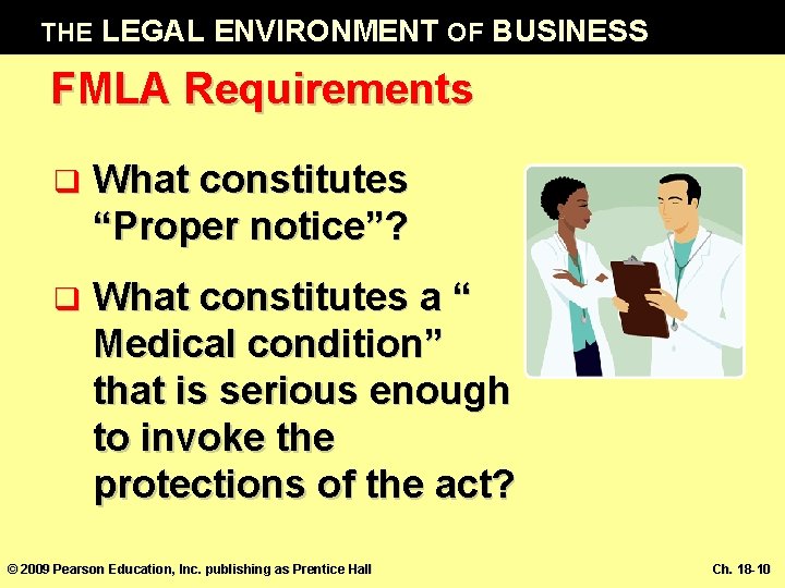 THE LEGAL ENVIRONMENT OF BUSINESS FMLA Requirements q What constitutes “Proper notice”? q What