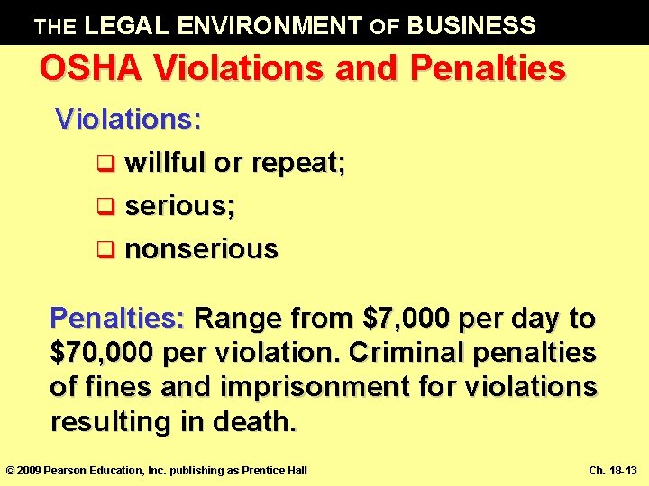 THE LEGAL ENVIRONMENT OF BUSINESS OSHA Violations and Penalties Violations: q willful or repeat;