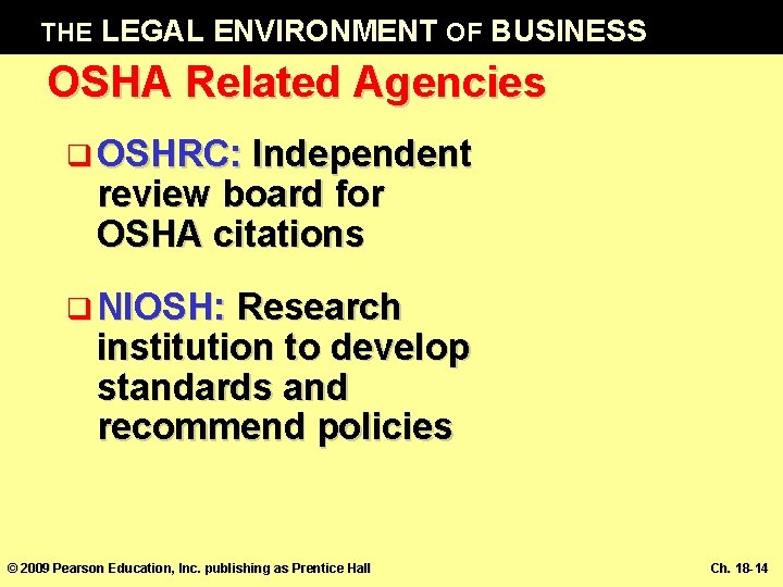 THE LEGAL ENVIRONMENT OF BUSINESS OSHA Related Agencies q OSHRC: Independent review board for