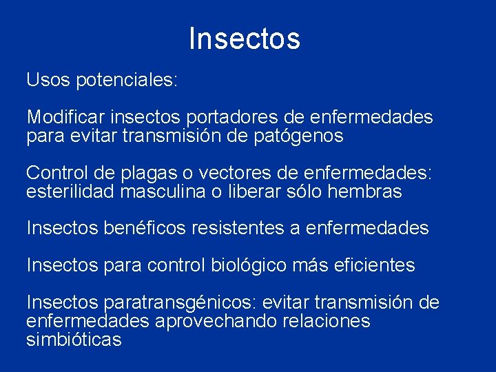 Insectos Usos potenciales: Modificar insectos portadores de enfermedades para evitar transmisión de patógenos Control