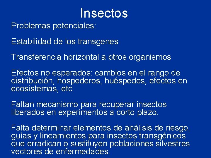 Insectos Problemas potenciales: Estabilidad de los transgenes Transferencia horizontal a otros organismos Efectos no