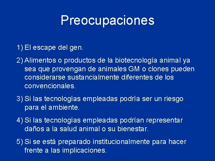Preocupaciones 1) El escape del gen. 2) Alimentos o productos de la biotecnología animal