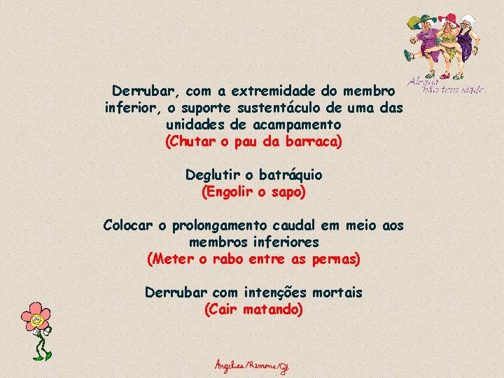 Derrubar, com a extremidade do membro inferior, o suporte sustentáculo de uma das unidades