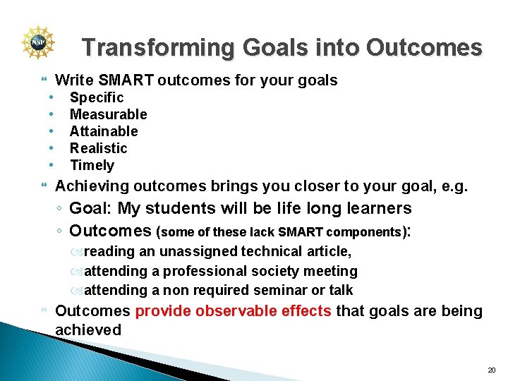 Transforming Goals into Outcomes Write SMART outcomes for your goals • • • Specific
