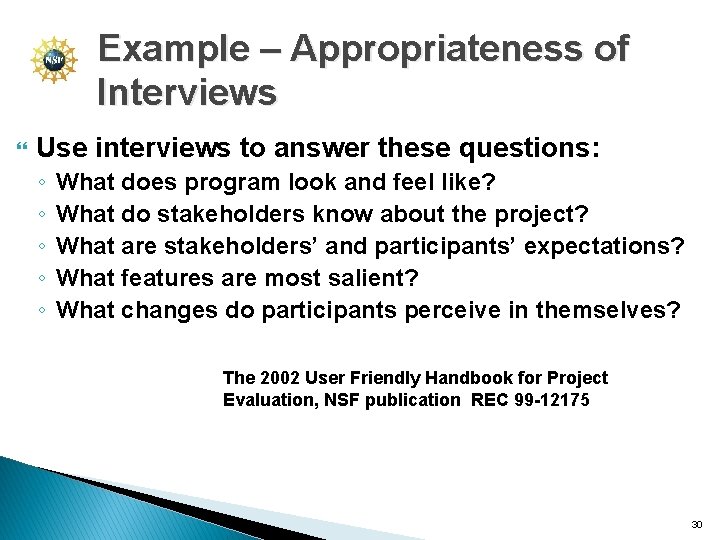 Example – Appropriateness of Interviews Use interviews to answer these questions: ◦ ◦ ◦