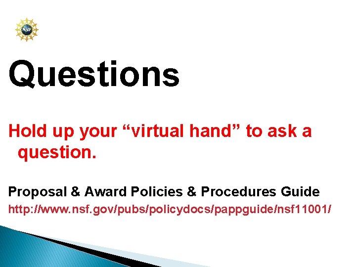 Questions Hold up your “virtual hand” to ask a question. Proposal & Award Policies