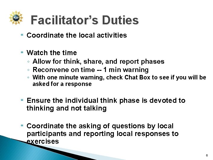 Facilitator’s Duties Coordinate the local activities Watch the time ◦ Allow for think, share,