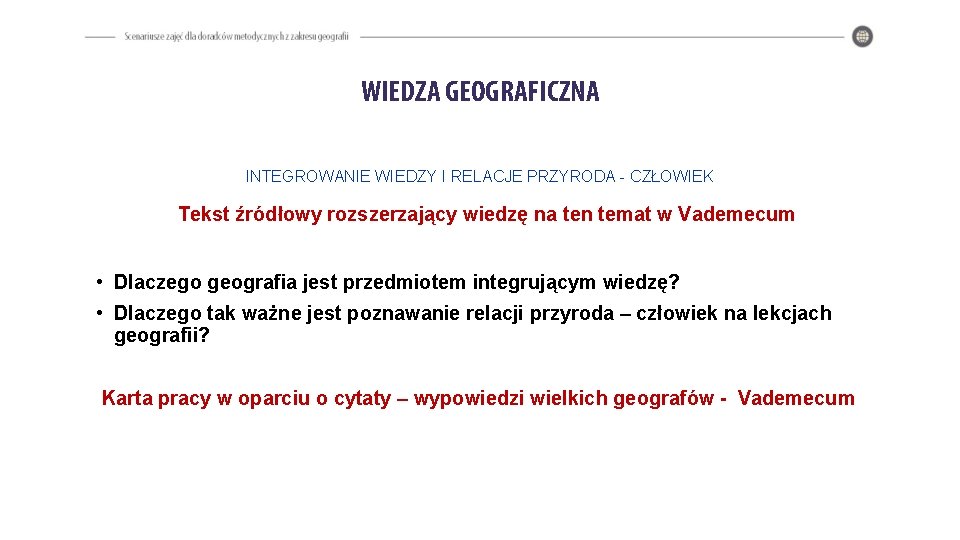 WIEDZA GEOGRAFICZNA INTEGROWANIE WIEDZY I RELACJE PRZYRODA - CZŁOWIEK Tekst źródłowy rozszerzający wiedzę na