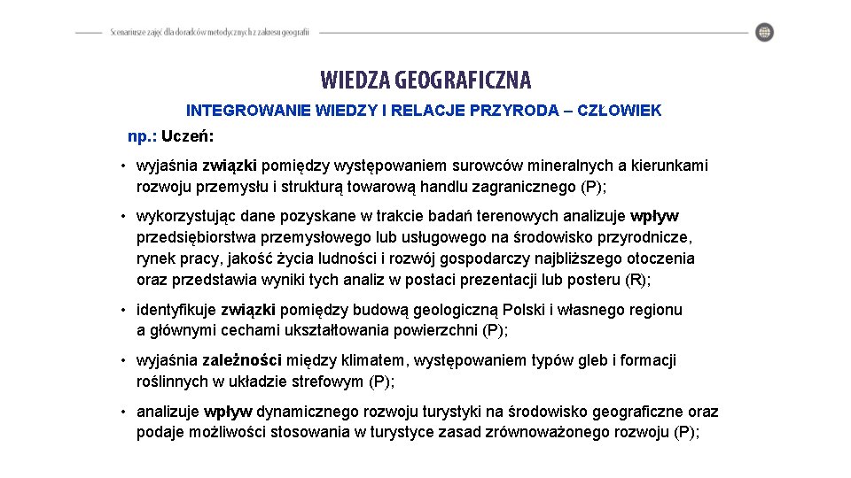 WIEDZA GEOGRAFICZNA INTEGROWANIE WIEDZY I RELACJE PRZYRODA – CZŁOWIEK np. : Uczeń: • wyjaśnia