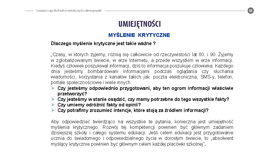 UMIEJĘTNOŚCI MYŚLENIE KRYTYCZNE Dlaczego myślenie krytyczne jest takie ważne ? „Czasy, w których żyjemy,