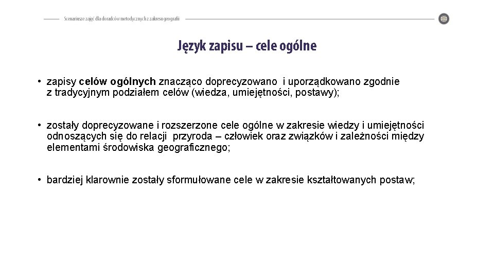 Język zapisu – cele ogólne • zapisy celów ogólnych znacząco doprecyzowano i uporządkowano zgodnie