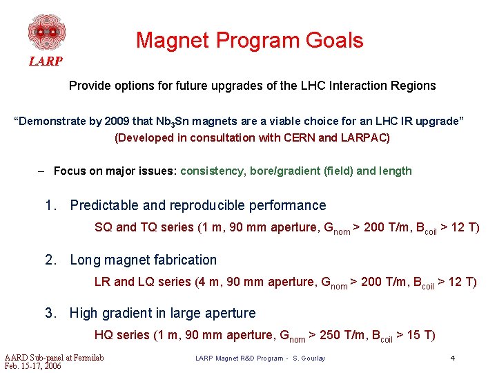 Magnet Program Goals Provide options for future upgrades of the LHC Interaction Regions “Demonstrate