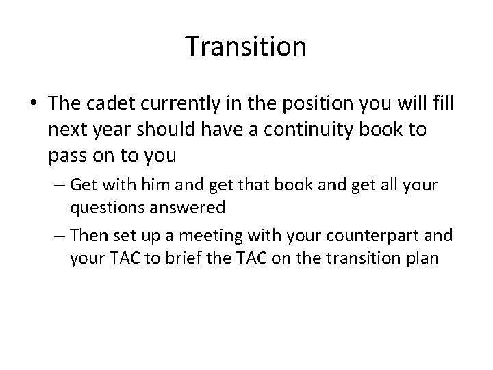 Transition • The cadet currently in the position you will fill next year should