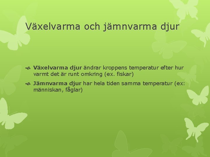 Växelvarma och jämnvarma djur Växelvarma djur ändrar kroppens temperatur efter hur varmt det är