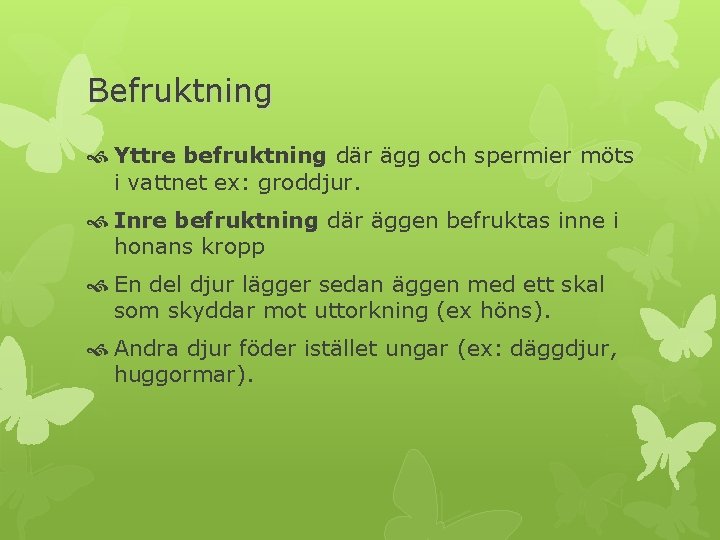 Befruktning Yttre befruktning där ägg och spermier möts i vattnet ex: groddjur. Inre befruktning