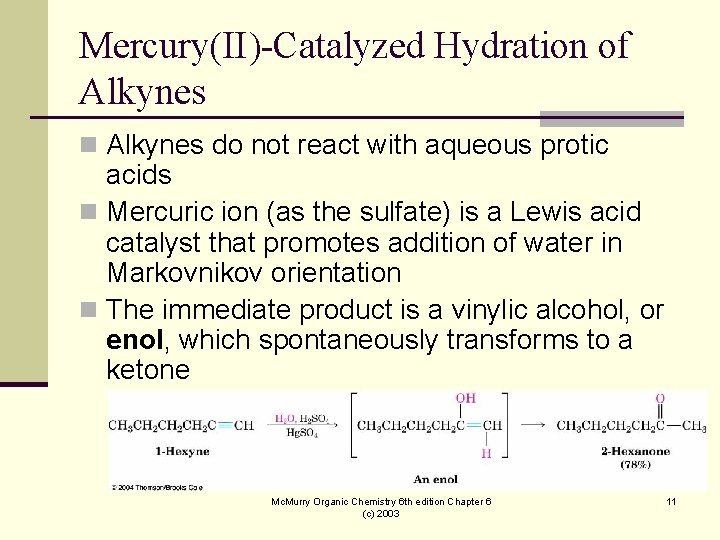 Mercury(II)-Catalyzed Hydration of Alkynes n Alkynes do not react with aqueous protic acids n Mercury(II)-Catalyzed Hydration of Alkynes n Alkynes do not react with aqueous protic acids n