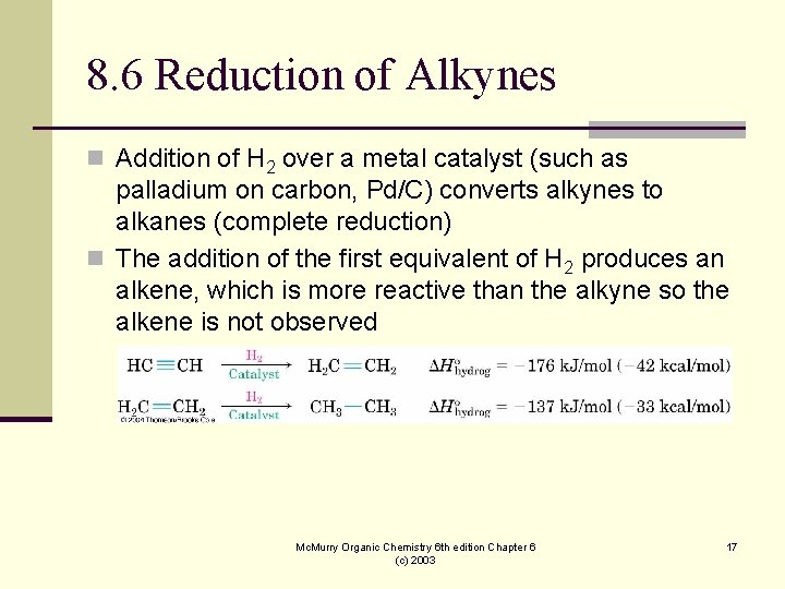 8. 6 Reduction of Alkynes n Addition of H 2 over a metal catalyst 8. 6 Reduction of Alkynes n Addition of H 2 over a metal catalyst