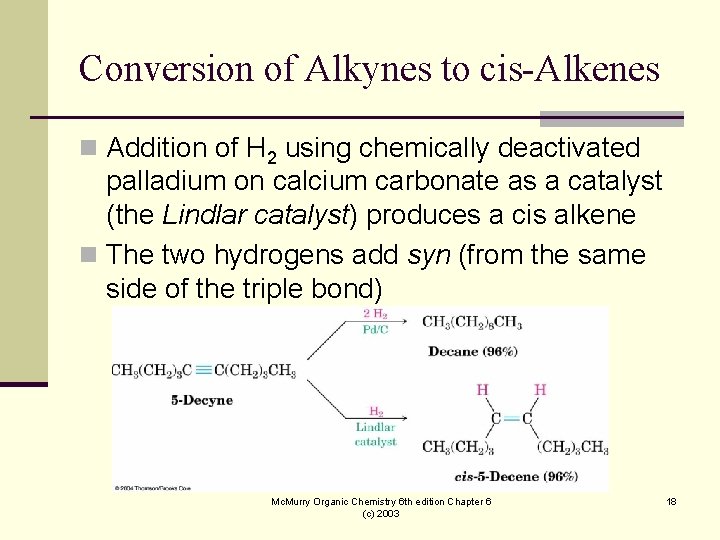 Conversion of Alkynes to cis-Alkenes n Addition of H 2 using chemically deactivated palladium Conversion of Alkynes to cis-Alkenes n Addition of H 2 using chemically deactivated palladium