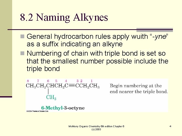 8. 2 Naming Alkynes n General hydrocarbon rules apply wuith “-yne” as a suffix 8. 2 Naming Alkynes n General hydrocarbon rules apply wuith “-yne” as a suffix