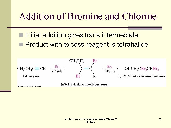 Addition of Bromine and Chlorine n Initial addition gives trans intermediate n Product with Addition of Bromine and Chlorine n Initial addition gives trans intermediate n Product with