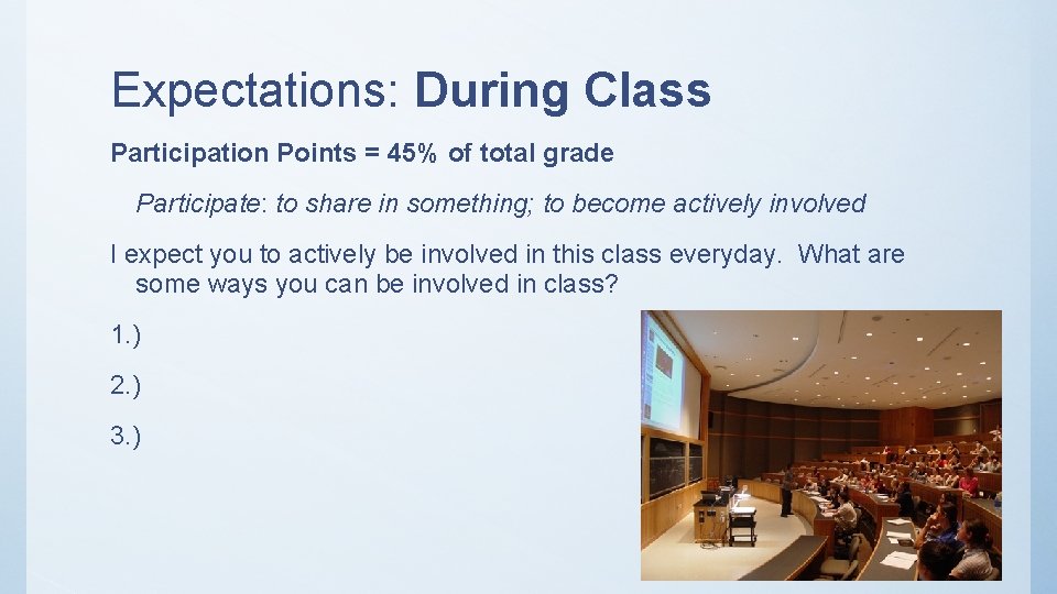 Expectations: During Class Participation Points = 45% of total grade Participate: to share in