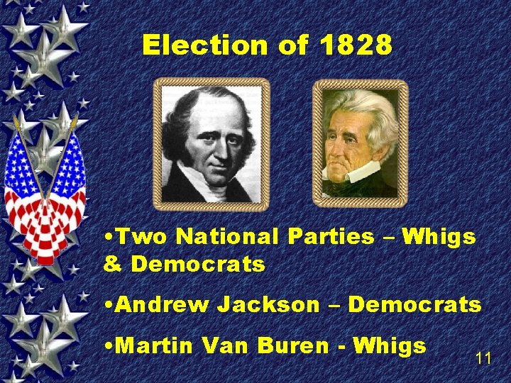 Election of 1828 • Two National Parties – Whigs & Democrats • Andrew Jackson