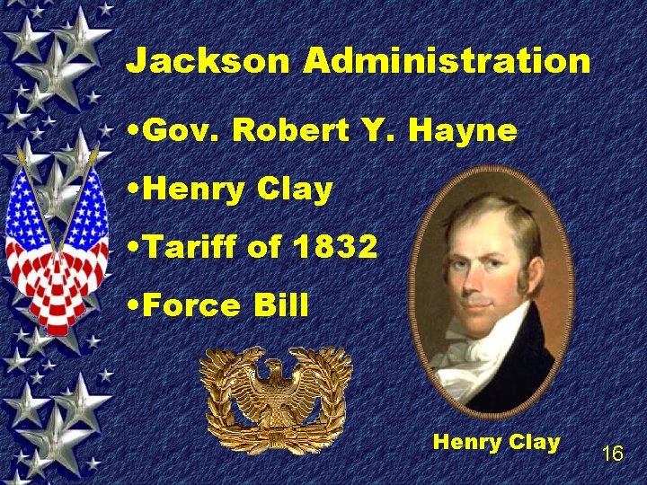 Jackson Administration • Gov. Robert Y. Hayne • Henry Clay • Tariff of 1832