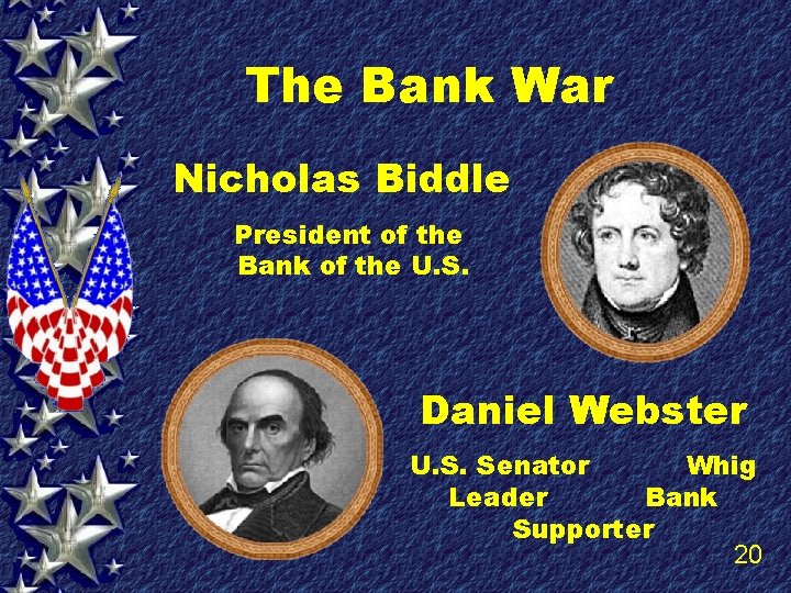 The Bank War Nicholas Biddle President of the Bank of the U. S. Daniel